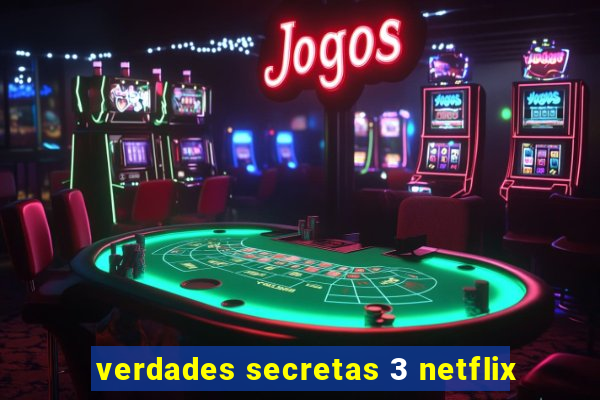 verdades secretas 3 netflix